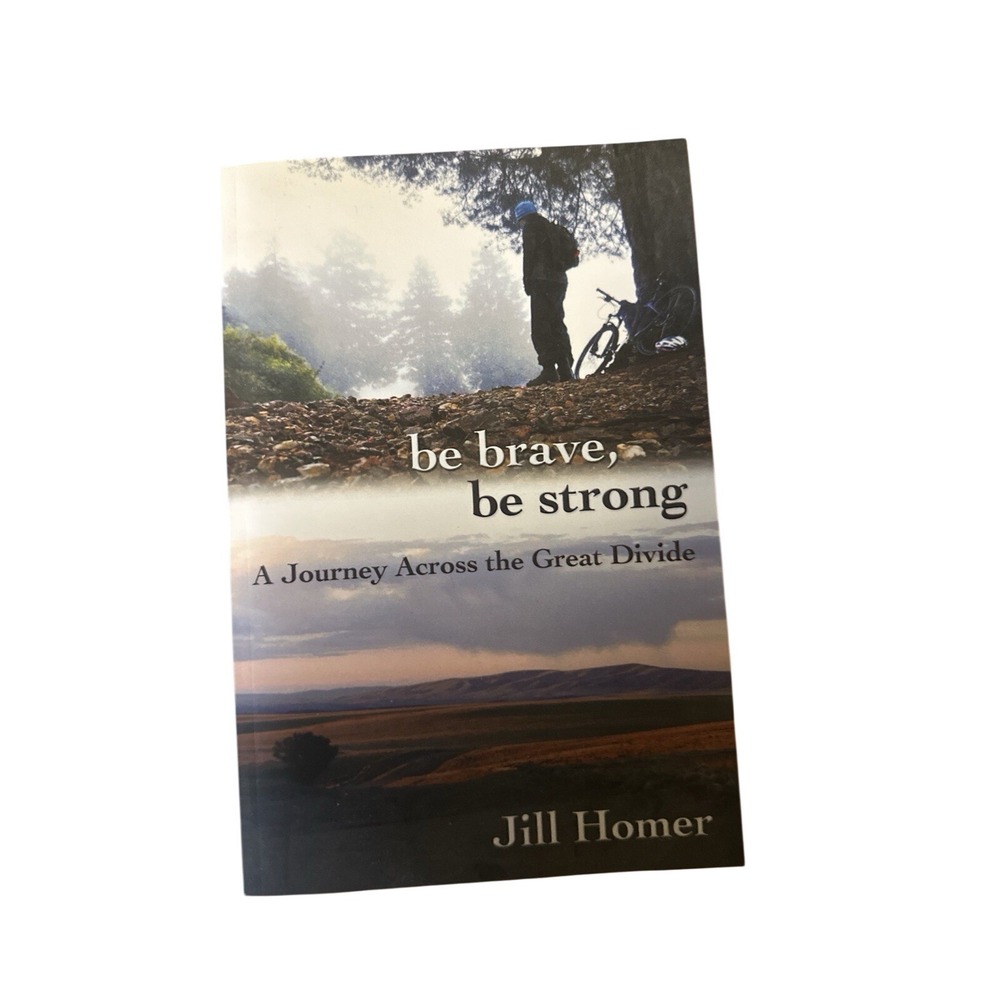 Jill Homer Be Brave Be Strong A Journey Across the Great Divide Paperback